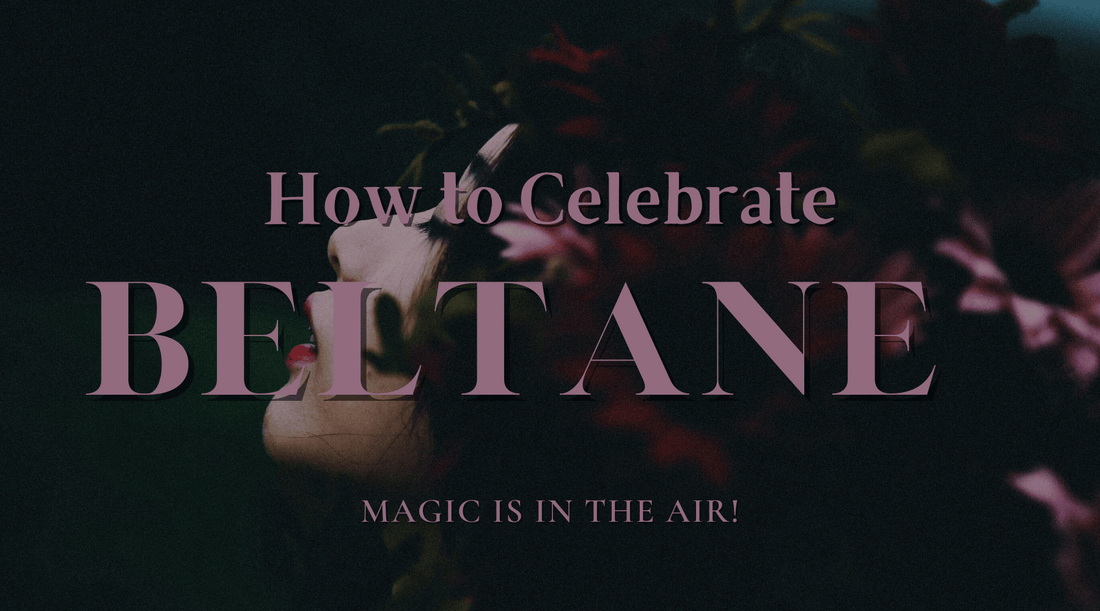How to Celebrate Beltane 2023: Your Guide to Easy Rituals