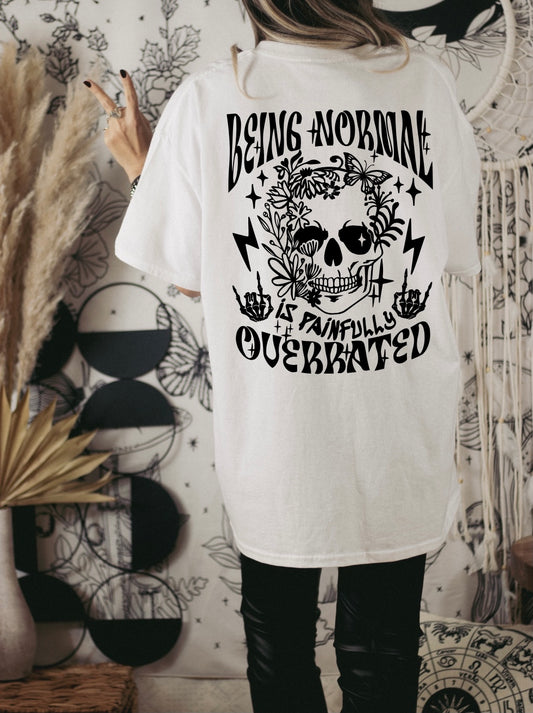 Being Normal is Painfully Overrated Graphic T-shirt
